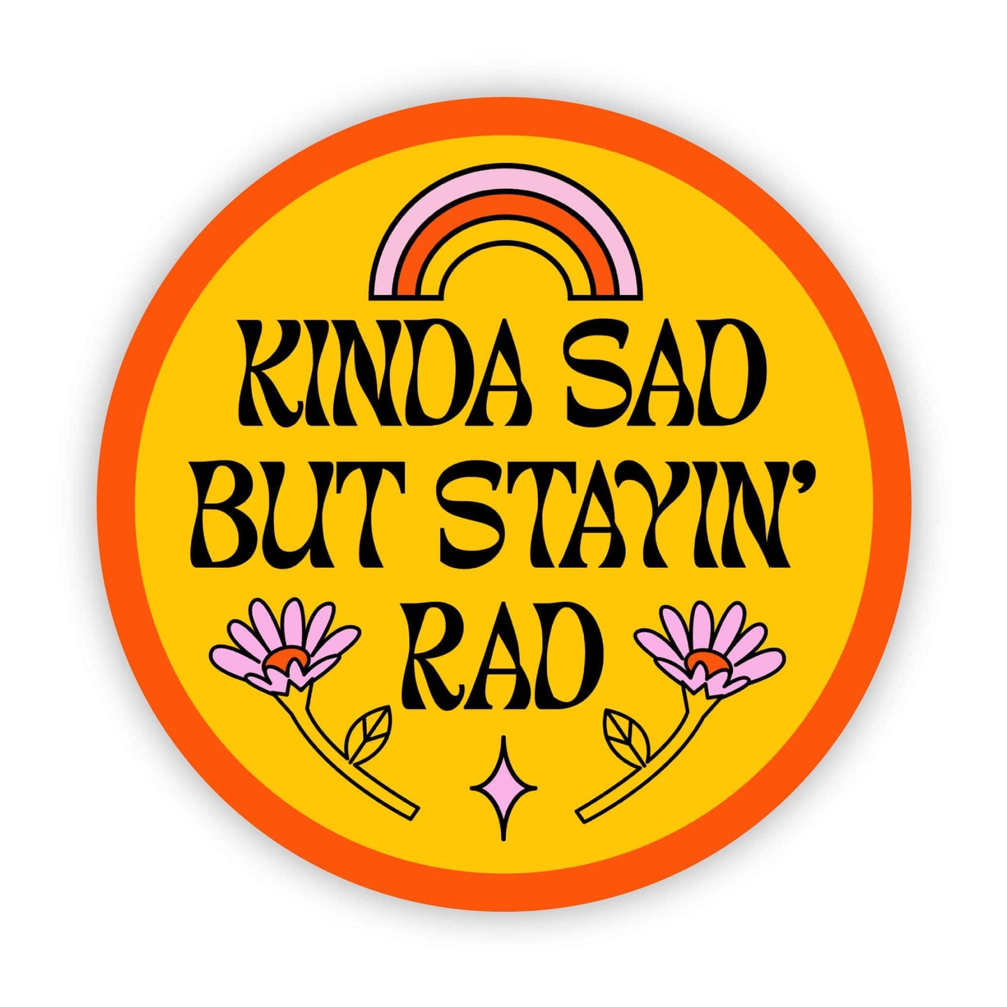 Kinda Sad But Stayin' Rad vinyl sticker