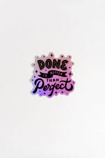 Done Is Better Than Perfect Holographic Sticker