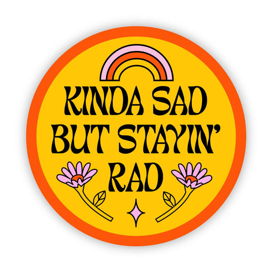 Kinda Sad But Stayin' Rad vinyl sticker