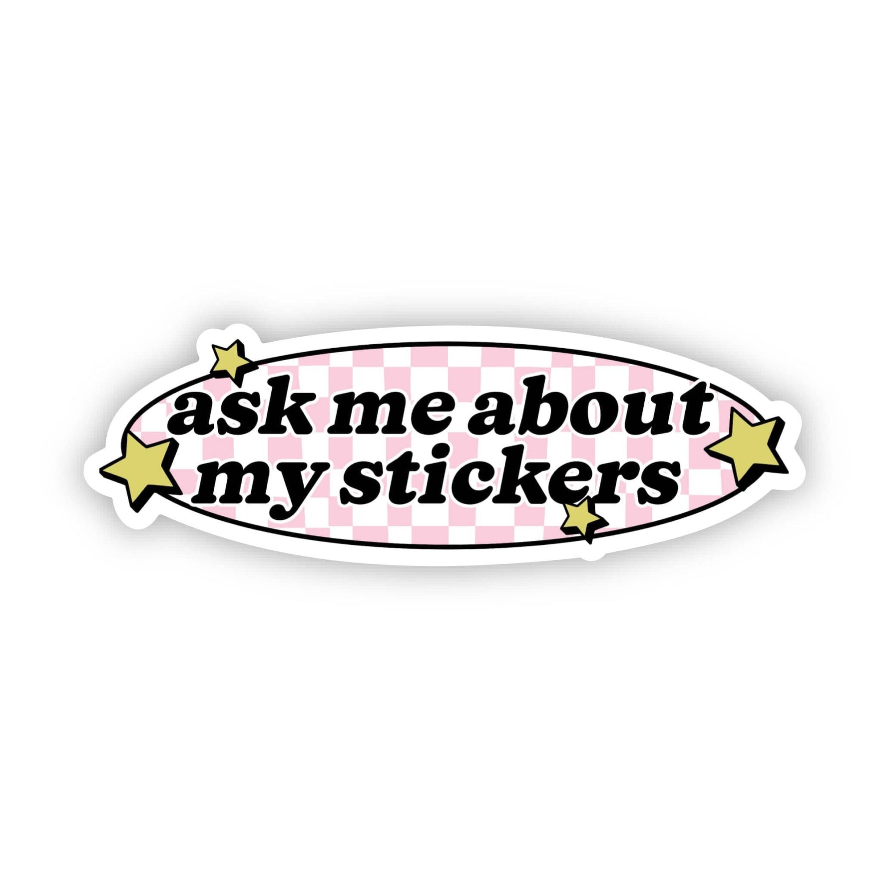 "Ask me about my stickers" Vinyl Sticker