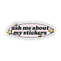 "Ask me about my stickers" Cute Text Sticker