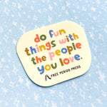 Do Fun Things With The People You Love vinyl sticker