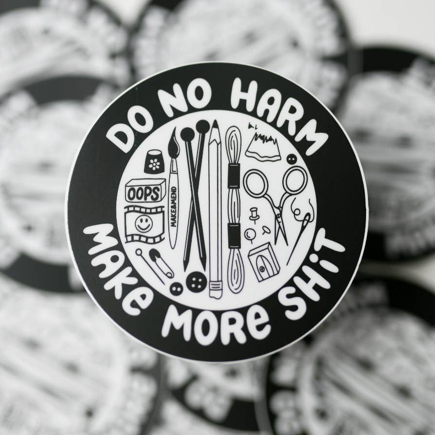 "Do No Harm, Make More Shit" Vinyl Sticker