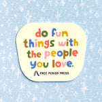 Do Fun Things With The People You Love vinyl sticker