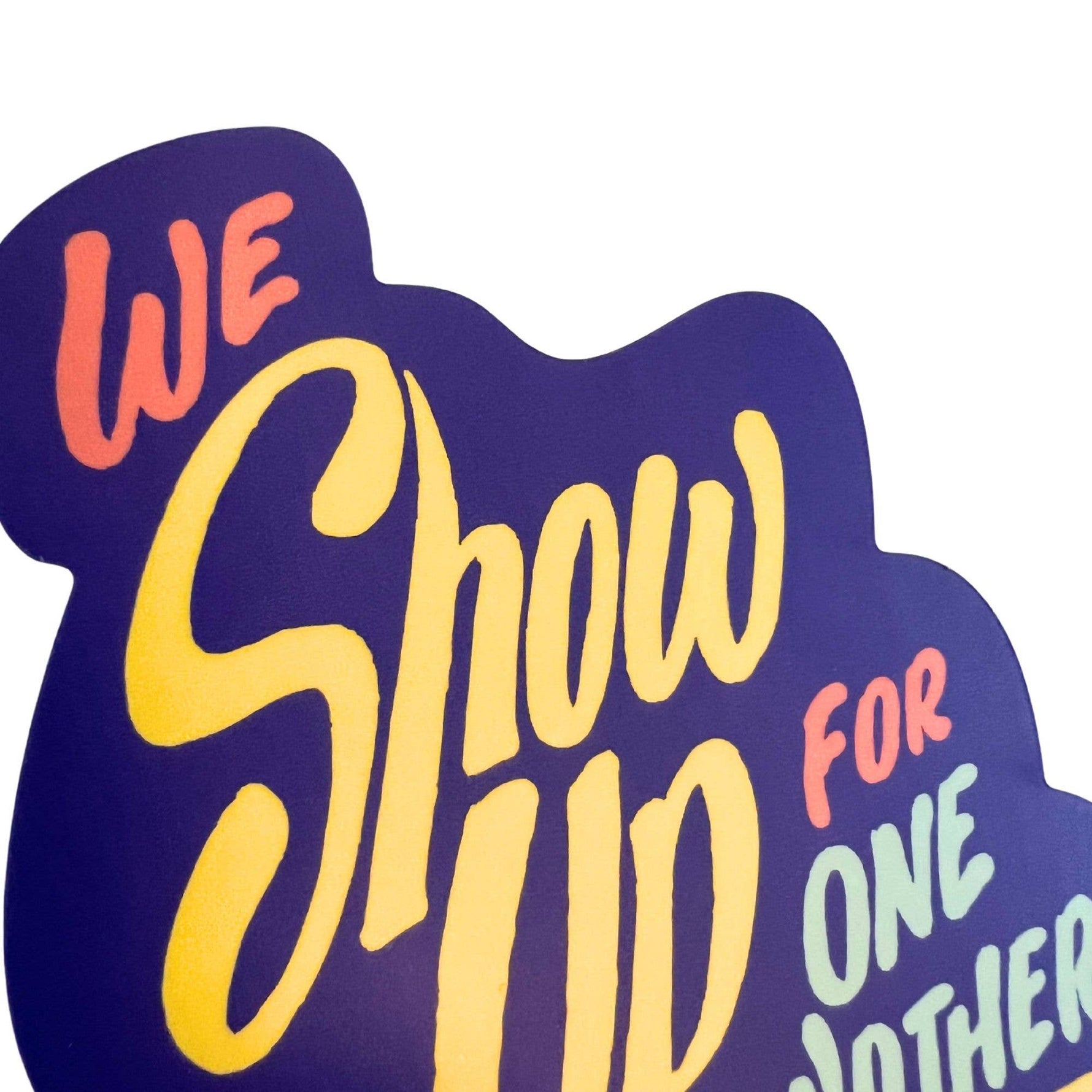We Show Up for One Another Vinyl Sticker