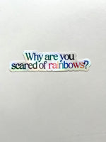Why Are You Scared of Rainbows vinyl sticker