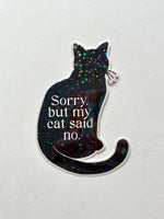Sorry, But My Cat Said No vinyl sticker