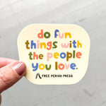 Do Fun Things With The People You Love vinyl sticker